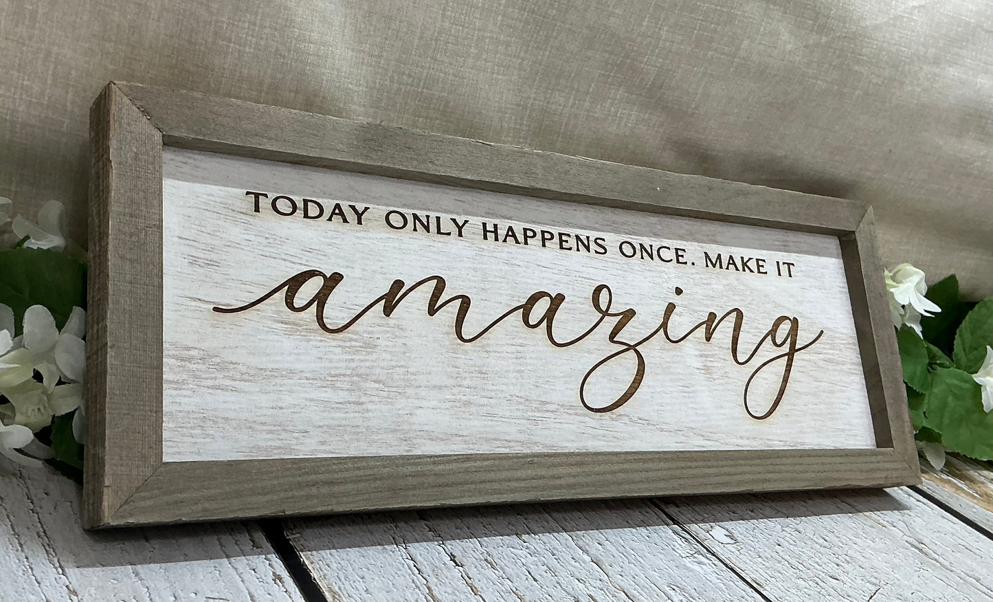 Today Only Happens Once Make It Amazing - Framed Sign