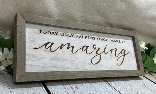 Today Only Happens Once Make It Amazing - Framed Sign