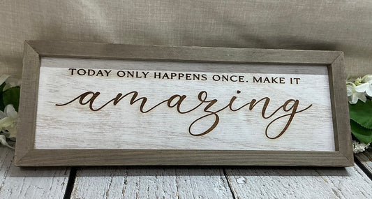 Today Only Happens Once Make It Amazing - Framed Sign