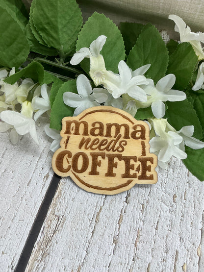 Mama Needs Coffee Wood Magnet