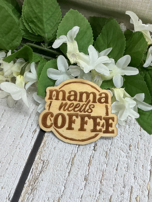 Mama Needs Coffee Wood Magnet