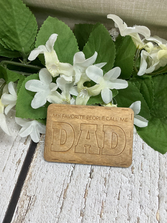My Favorite People Call Me Dad Wood Magnet