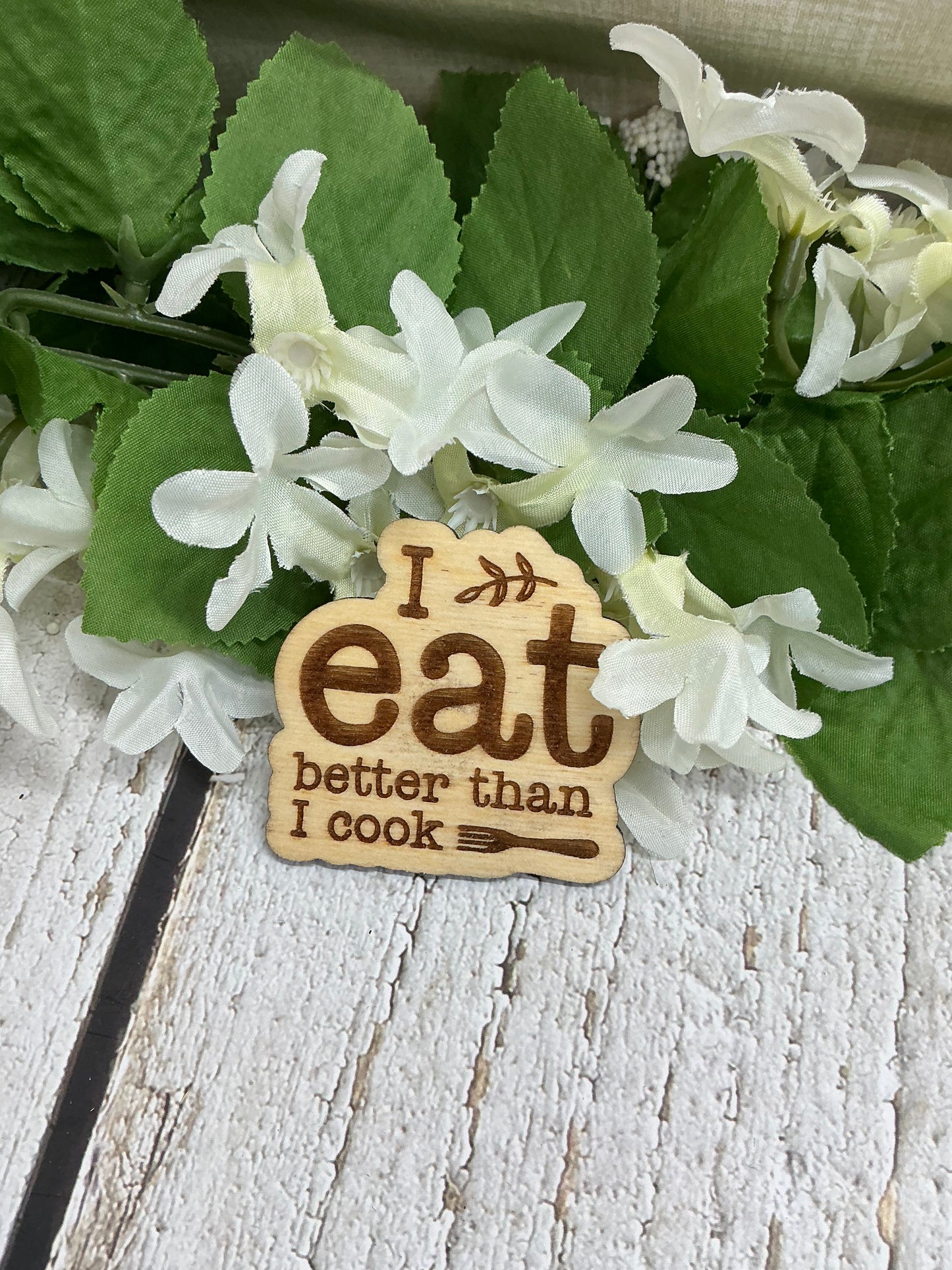 I Eat Better Than I Cook Wood Magnet