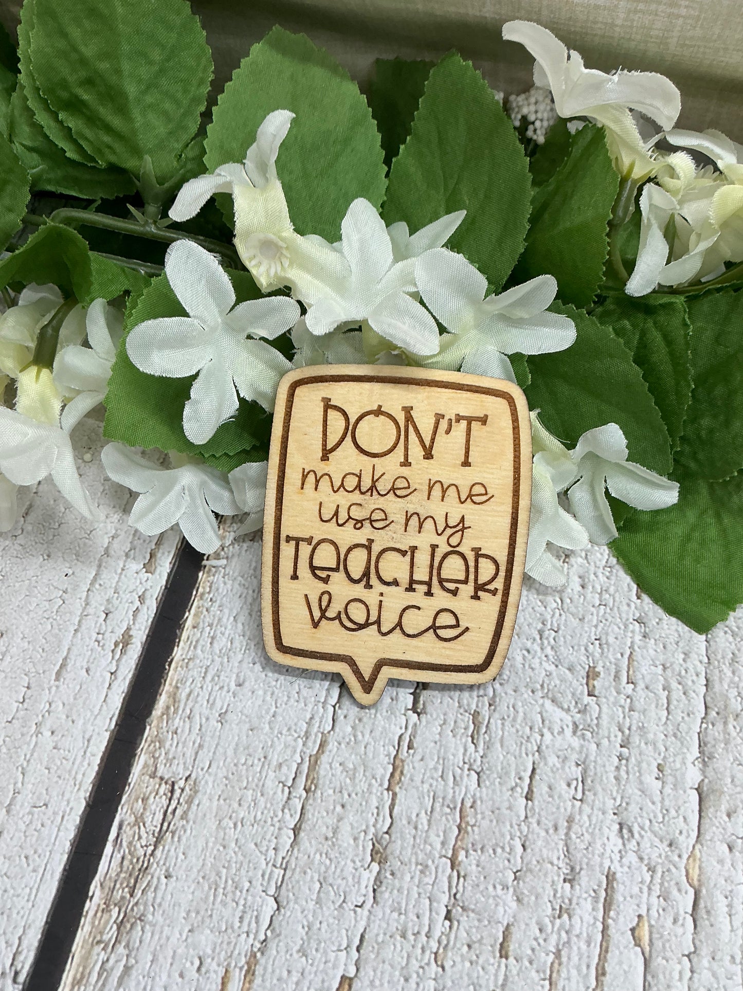 Don't Make Me Use My Teacher Voice Wood Magnet