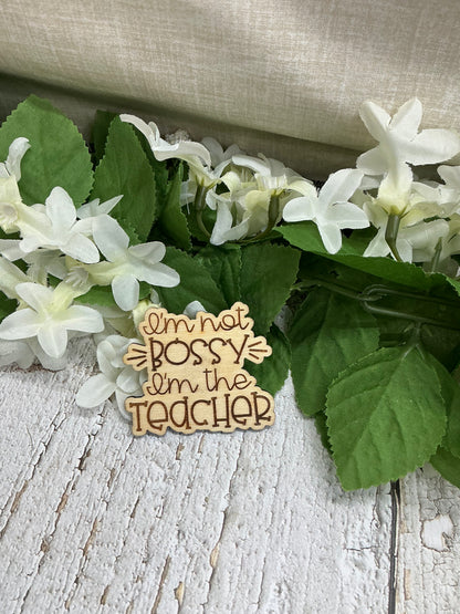 I'm Not Bossy I'm The Teacher Wood Magnet