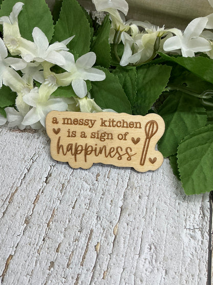A Messy Kitchen Is a Sign of Happiness Wood Magnet