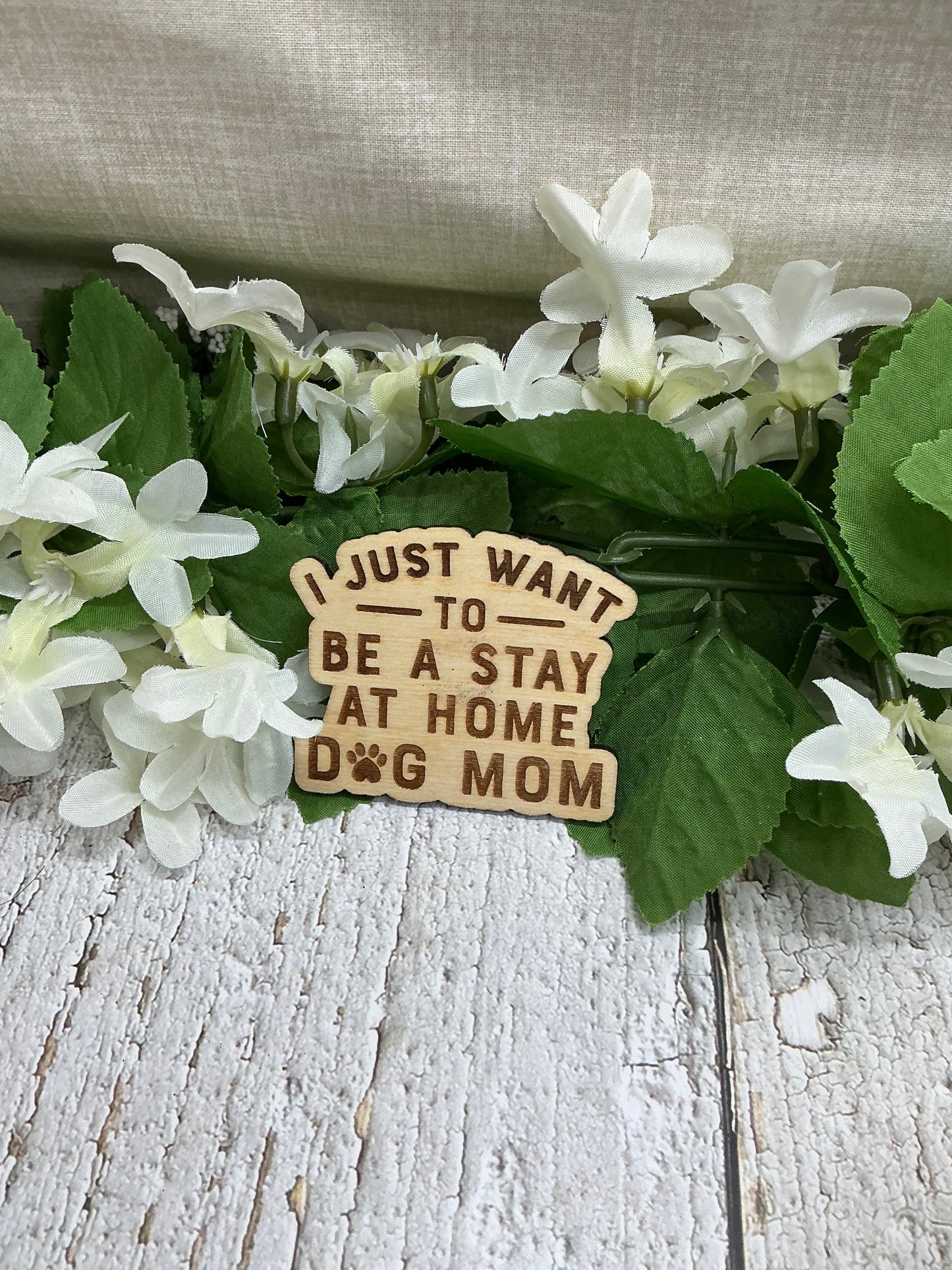 I Just Want To Be A Stay At Home Dog Mom Wood Magnet