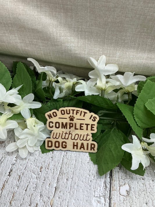 No Outfit Is Complete Without Dog Hair Wood Magnet