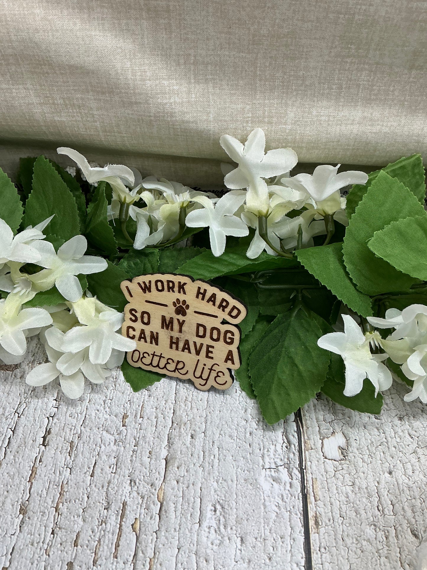 I Work Hard So My Dog Can Have a Better Life Wood Magnet