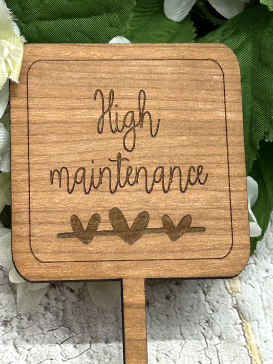 High Maintenance - Wooden Plant Stake 5"