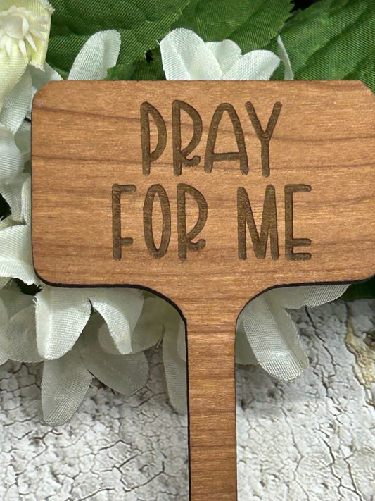 Pray For Me - Wooden Plant Stake 4"