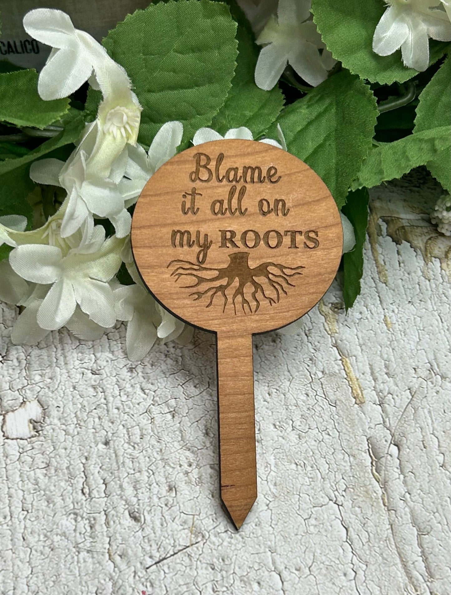 Blame It All On My Roots - Wooden Plant Stake 4.5"