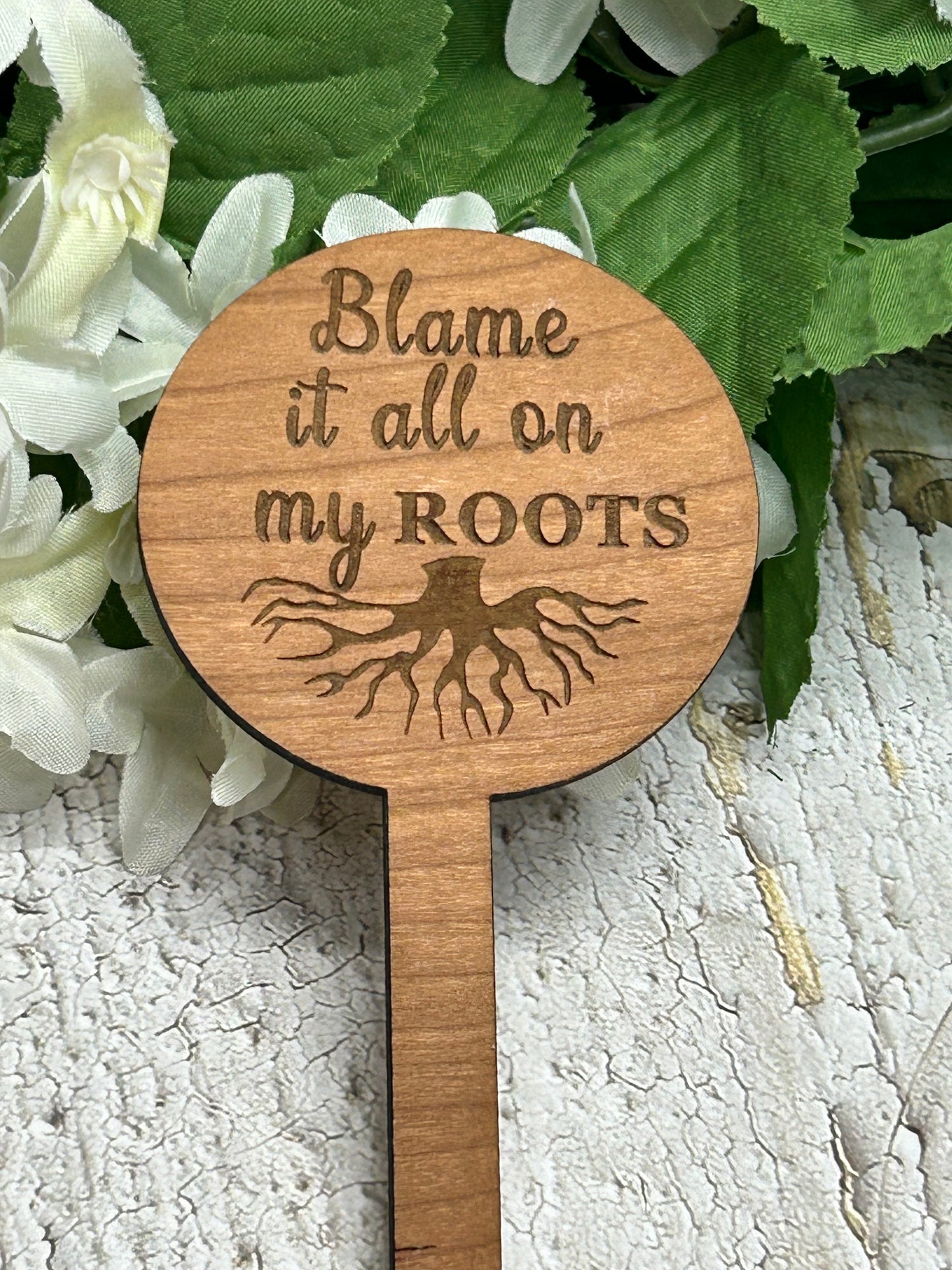Blame It All On My Roots - Wooden Plant Stake 4.5"