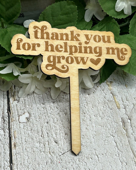 Thank You For Helping Me Grow - Wooden Plant Stake 5"