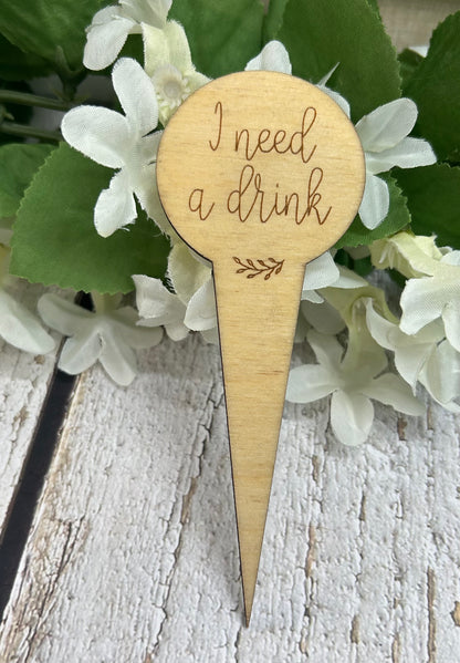 I Need A Drink Light Wood Plant Stake