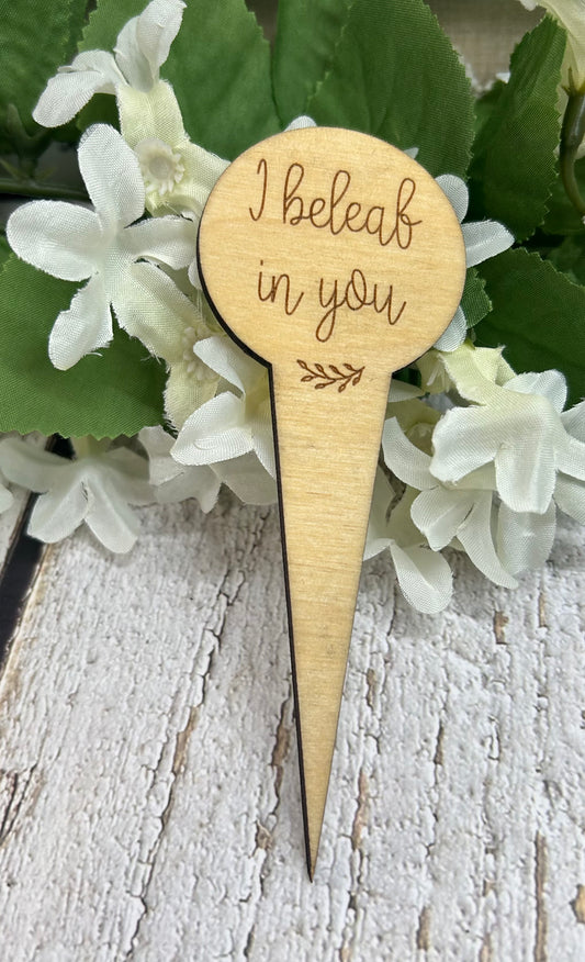 I Beleaf In You Light Wood Plant Stake