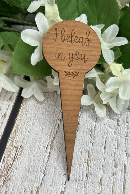 I Beleaf In You Dark Wood Plant Stake