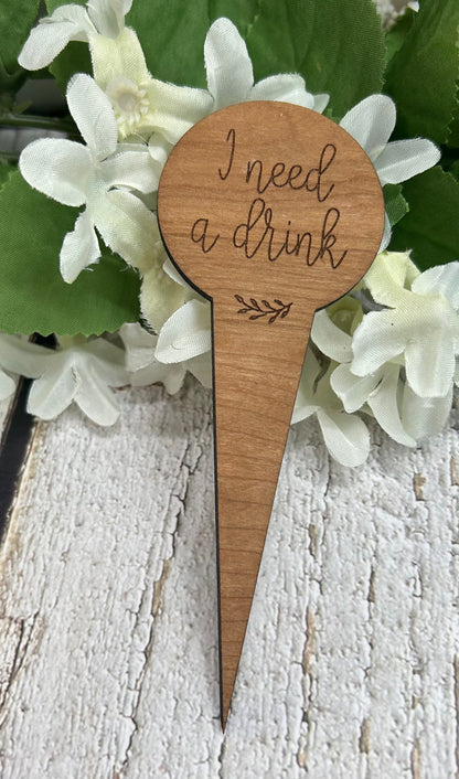 I Need A Drink Wood Plant Stake Dark